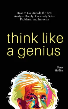 Think Like a Genius - Peter Hollins