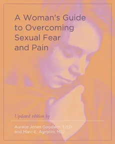 A Woman's Guide to Overcoming Sexual Fear and Pain - Aurelie Jones Goodwin
