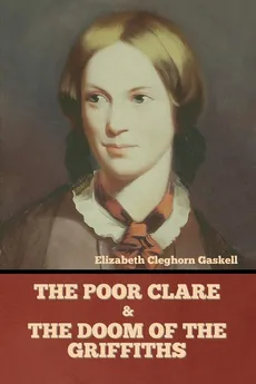 The Poor Clare and The Doom of the Griffiths - Elizabeth Cleghorn Gaskell