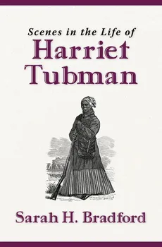 Scenes in the Life of Harriet Tubman (New Edition) - Sarah H. Bradford