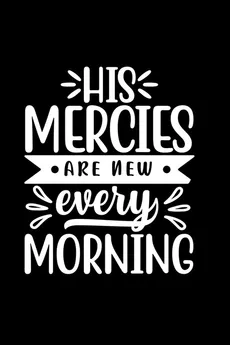 His Mercies Are New Every Morning - Joyful Creations