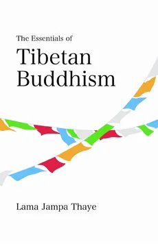 The Essentials of Tibetan Buddhism - Jampa Thaye