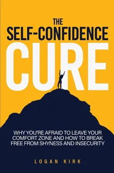 The Self-Confidence Cure - Logan Kirk