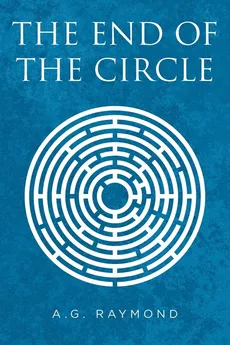 The End of the Circle - A.G. Raymond