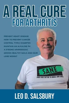 A Real Cure for Arthritis - Leo D. Salsbury