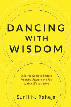 Dancing With Wisdom - Sunil K. Raheja