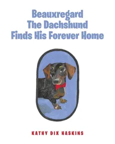 Beauxregard The Dachshund Finds His Forever Home - Kathy Dix Haskins