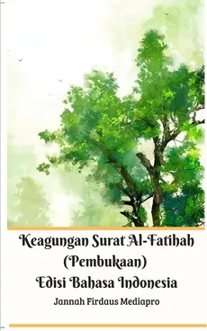 Keagungan Surat Al-Fatihah (Pembukaan) Edisi Bahasa Indonesia Standar Version - Jannah Firdaus Mediapro