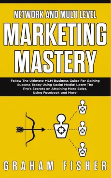 Network and Multi Level Marketing Mastery - Graham Fisher