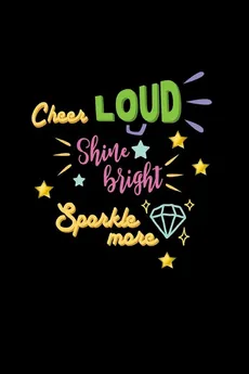 Cheer Loud Shine Bright Sparkle More - Joyful Creations