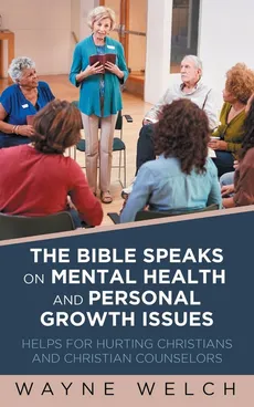 The Bible Speaks On Mental Health and Personal Growth Issues - Wayne Welch