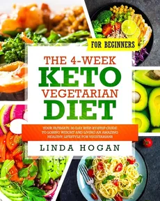 The 4-Week Keto Vegetarian Diet for Beginners - Linda Hogan