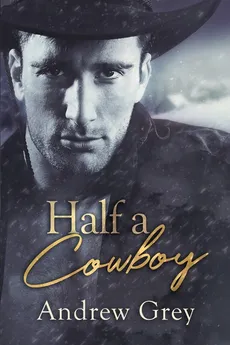 Half a Cowboy - Andrew Grey