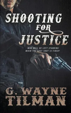 Shooting For Justice - G. Wayne Tilman