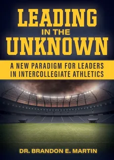 Leading in the Unknown - Dr. Brandon E Martin