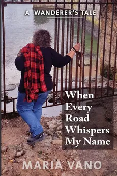 When Every Road Whispers My Name - Maria L Vano