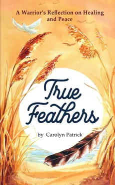 True Feathers - Carolyn Patrick