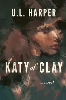 Katy of Clay - U.L. Harper