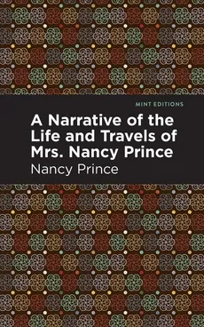 Narrative of the Life and Travels of Mrs. Nancy Prince - Nancy Prince