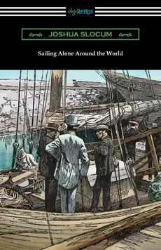 Sailing Alone Around the World (Illustrated by Thomas Fogarty and George Varian) - Joshua Slocum