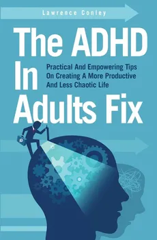 The ADHD In Adults Fix - Lawrence Conley