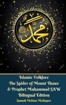 Islamic Folklore The Spider of Mount Thawr and Prophet Muhammad SAW Bilingual Edition - Jannah Firdaus Mediapro