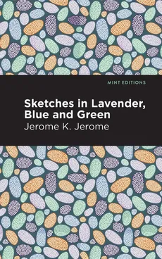 Sketches in Lavender, Blue and Green - Jerome K Jerome
