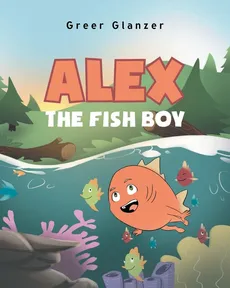 Alex the Fish Boy - Greer Glanzer