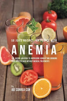 58 Juice Recipes for People with Anemia - Joe Correa