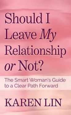 Should I Leave My Relationship or Not? - Karen Lin