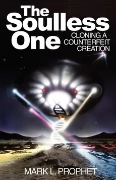 The Soulless One, Cloning a Counterfeit Creation - Mark L. Prophet