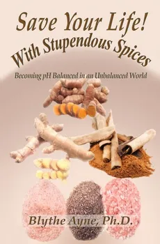 Save Your Life with Stupendous Spices - Blythe Ayne
