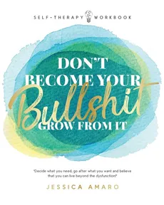 Don't Become Your Bullshit - Jessica Amaro