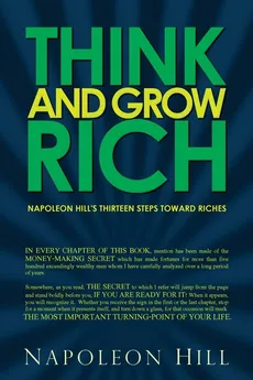 Think and Grow Rich - Napoleon Hill's Thirteen Steps Toward Riches - Napoleon Hill