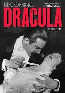 Becoming Dracula - The Early Years of Bela Lugosi Vol. 1 - Gary D. Rhodes
