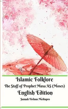 Islamic Folklore The Staff of Prophet Musa AS (Moses) English Edition - Jannah Firdaus Mediapro