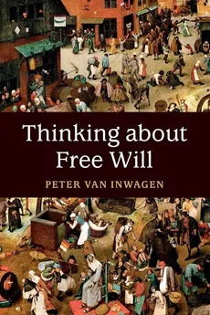 Thinking about Free Will - Inwagen Peter van