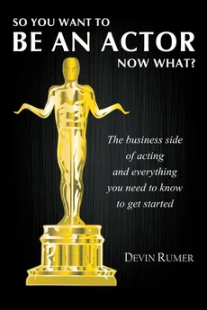 So you want to be an actor, now what? - Devin Rumer