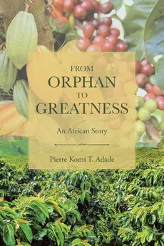 From Orphan to Greatness - Adade Pierre Komi T.