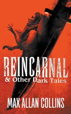 Reincarnal and Other Dark Tales - Max Allan Collins