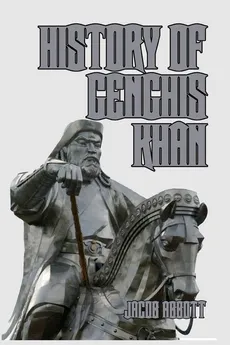 History of Genghis Khan - Abbott Jacob