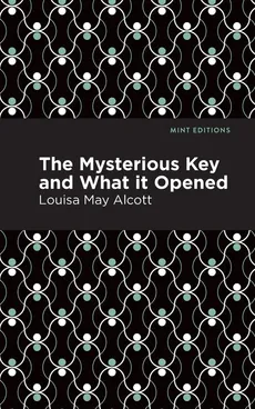 Mysterious Key and What It Opened - Louisa May Alcott