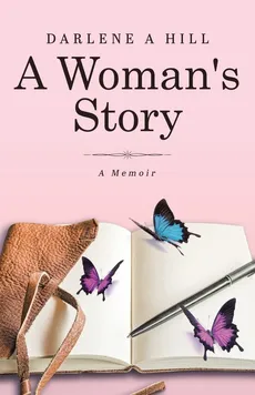 A Woman's Story - Darlene A Hill