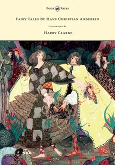 Fairy Tales by Hans Christian Andersen - Illustrated by Harry Clarke - Hans Christian Andersen