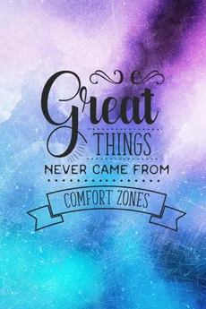 Great Things Never Came From Comfort Zones - Joyful Creations