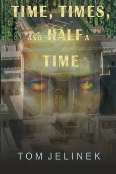 Time, Times, And Half A Time - Tom Jelinek