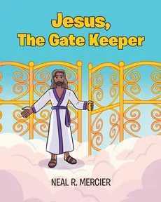 Jesus, The Gate Keeper - Neal R. Mercier