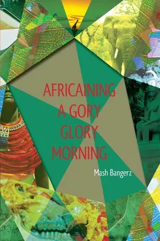 Africaining a Gory Glory Morning - Mash Bangerz
