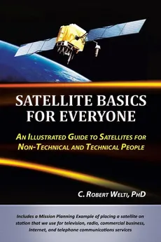 Satellite Basics for Everyone - PhD C. Robert Welti