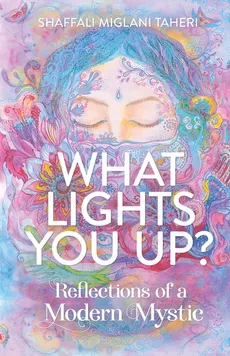What Lights You Up? - Taheri Shaffali Miglani